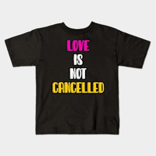 Love is not cancelled Kids T-Shirt